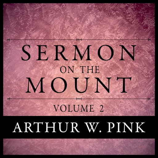 Sermon on the Mount, Volume 2, Arthur W.Pink
