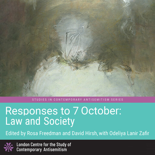 Responses to 7 October: Law and Society, Philip Spencer, Eric Heinze, John Strawson, David Hirsh, Jeffrey Herf, Rosa Freedman, Robbie Sabel, Ulf Haeussler, Yehudis Fletcher, Leslie Morrison Gutman, Samuel D. Landau, Danny Trom, Bruno Karsenti, Julius Gruber, Bianca Loy, Daniel Poensgen, Jack Ome