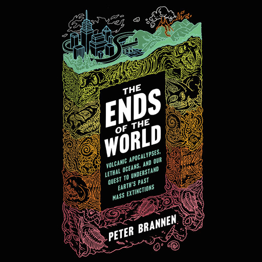 The Ends of the World, Peter Brannen