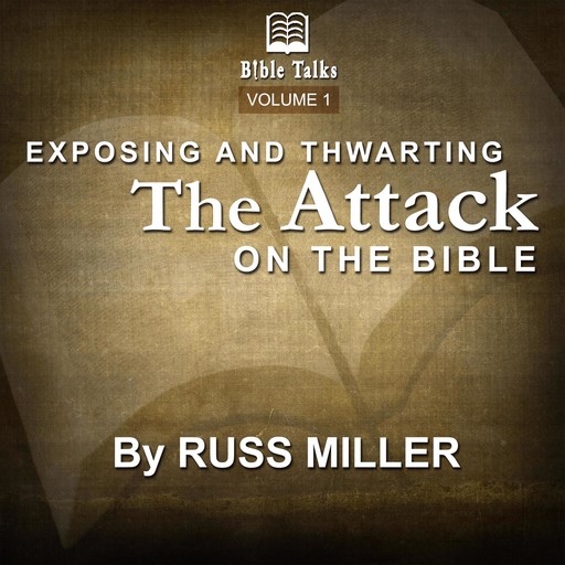 Exposing And Thwarting The Attacks On The Bible - Volume 1, Russ Miller