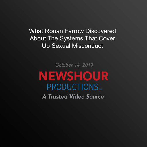 What Ronan Farrow Discovered About The Systems That Cover Up Sexual Misconduct, PBS NewsHour