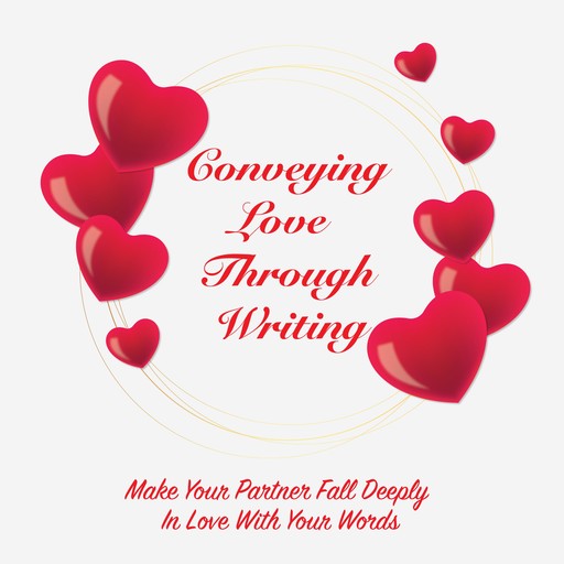 Conveying Love Through Writing, Barry M. Colbert
