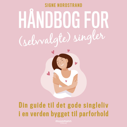 Håndbog for (selvvalgte) singler. Din guide til det gode singleliv i en verden bygget til parforhold, Signe Nordstrand