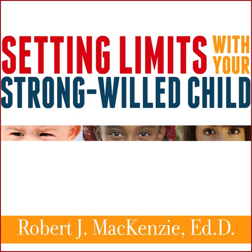 Setting Limits with Your Strong-Willed Child, Ed.D., Robert Mackenzie