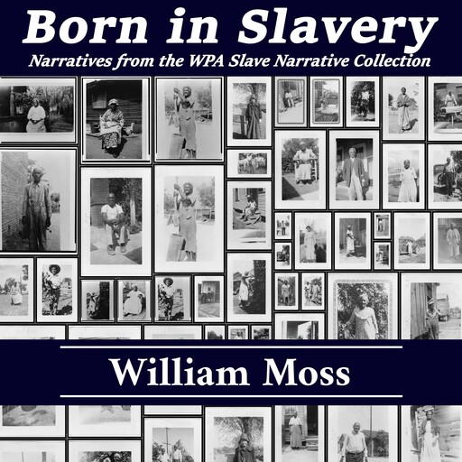 Born in Slavery: Narratives from the WPA Slave Narrative Collection, William Moss