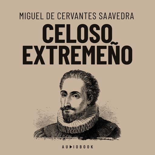 Celoso extremeño (Completo), Miguel de Cervantes Saavedra