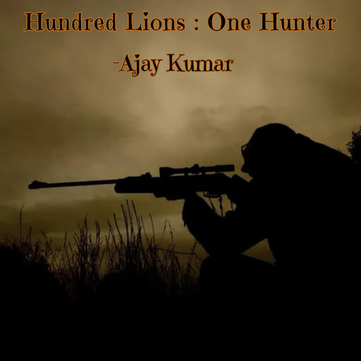 Hundred Lions : One Hunter, Ajay Kumar
