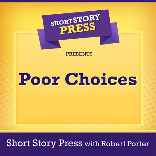 Short Story Press Presents Poor Choices, Robert Porter, Short Story Press