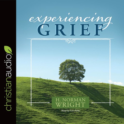 Experiencing Grief, H.Norman Wright