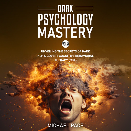 Dark Psychology Mastery Vol 2, Michael Pace