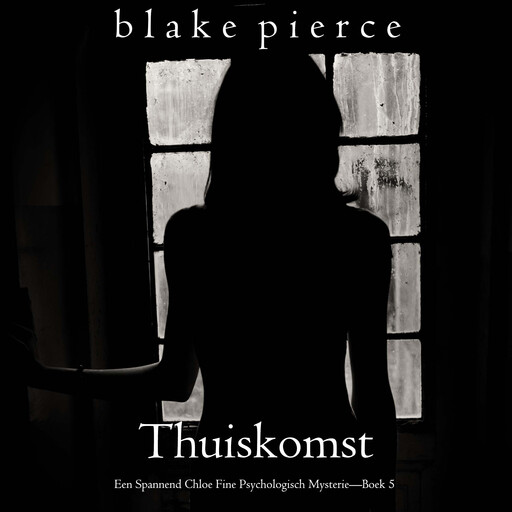 Thuiskomst (Een Spannend Chloe Fine Psychologisch Mysterie—Boek 5), Blake Pierce