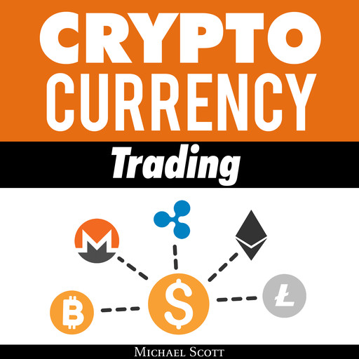 Cryptocurrency Trading: Techniques The Work And Make You Money For Trading Any Crypto From Bitcoin And Ethereum To Altcoins, Michael Scott