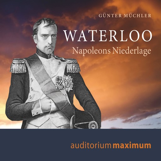 Waterloo - Napoleons Niederlage (Ungekürzt), Günter Müchler