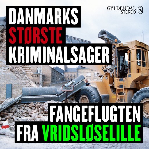 Danmarks største kriminalsager: Fangeflugten fra Vridsløselille, Gyldendal Stereo