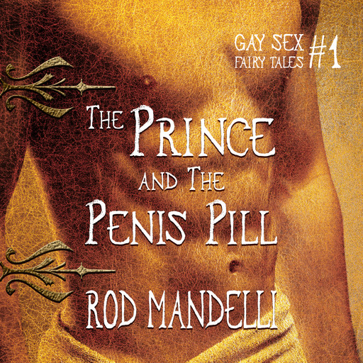 The Prince & The Penis Pill - Gay Sex Fairy Tales, book 1 (Unabridged), Rod Mandelli