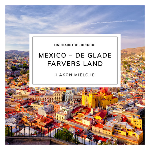 Mexico – de glade farvers land, Hakon Mielche