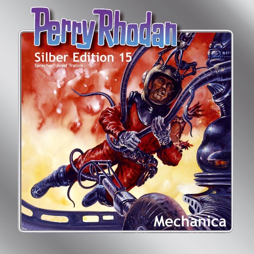Perry Rhodan Silber Edition 15: Mechanica, William Voltz, Kurt Mahr, Clark Darlton, K.H. Scheer, Kurt Brand