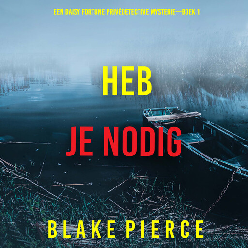 Heb Je Nodig (Een Daisy Fortune Privédetective Mysterie—Boek 1), Blake Pierce