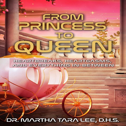 From Princess to Queen: Heratgasms, Heartbreaks and Everything In-Between, Martha Tara Lee