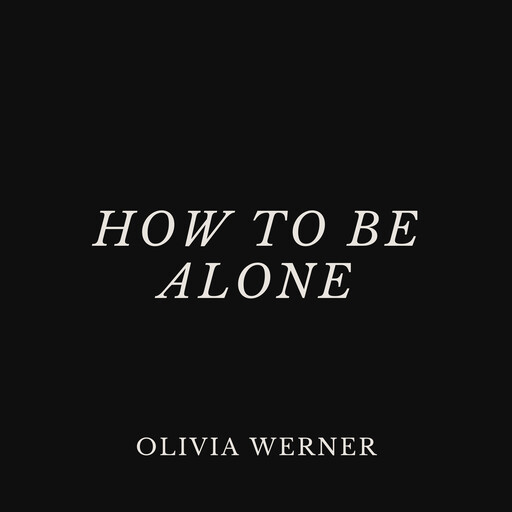 How to Be Alone, Olivia Werner