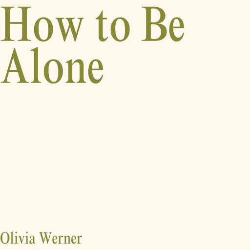 How to Be Alone, Olivia Werner