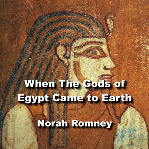 When The Gods of Egypt Came to Earth, NORAH ROMNEY