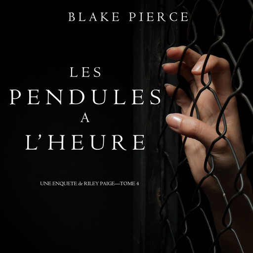 Les Pendules à l’heure (Une Enquête de Riley Paige – Tome 4), Blake Pierce