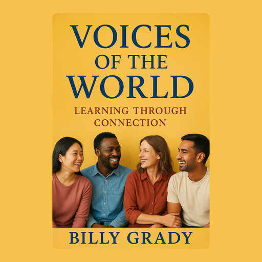Voices of the World: Learning Through Connection, Billy Grady