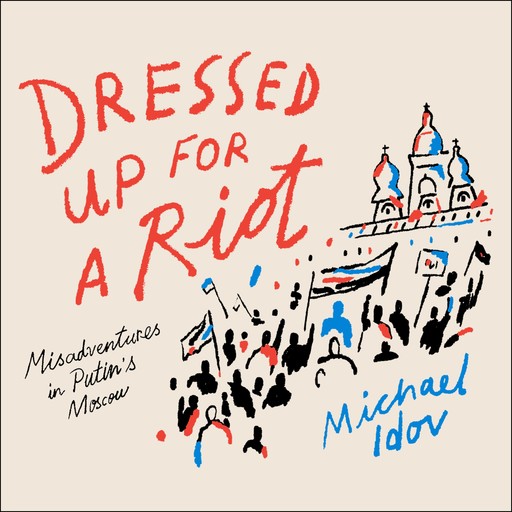 Dressed Up for a Riot, Michael Idov