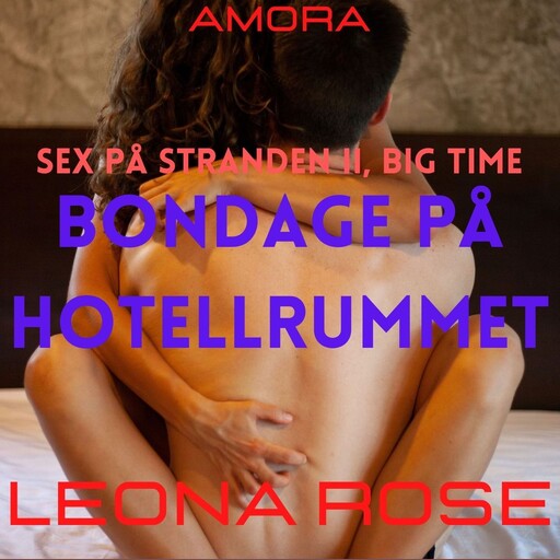 Sex på stranden II, big time : Bondage på hotellrummet, Leona Rose
