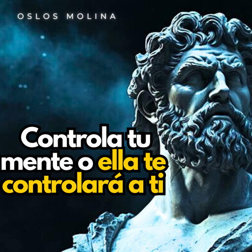Controla tu mente o ella te controlará a ti, Oslos Molina