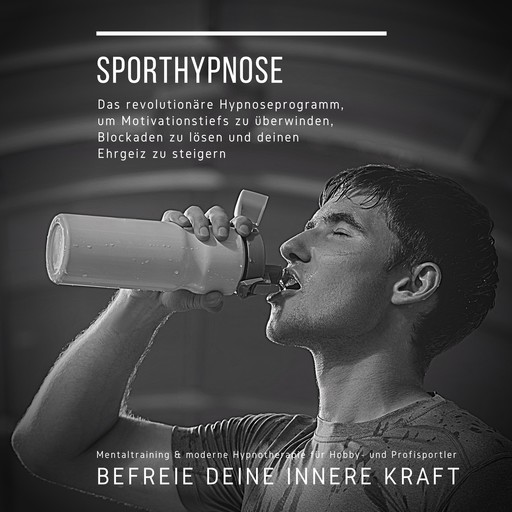 Sporthypnose: Mentaltraining & moderne Hypnotherapie für Hobby- und Profisportler, Patrick Lynen, Institut für Sporthypnose