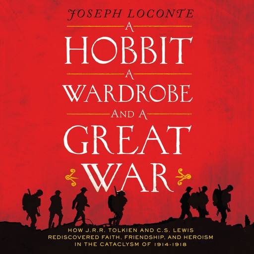 A Hobbit, a Wardrobe, and a Great War, Joseph Loconte