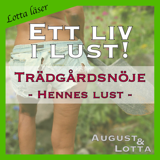 Trädgårdsnöje ~ Genom hennes ögon ~ Lotta läser - erotiska noveller, August och Lotta A