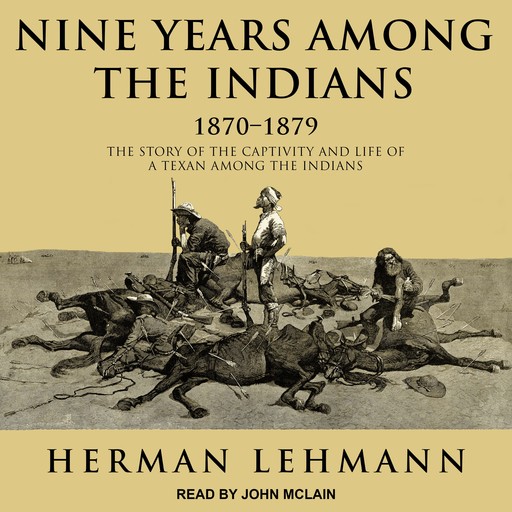 Nine Years Among the Indians, 1870-1879, Herman Lehmann
