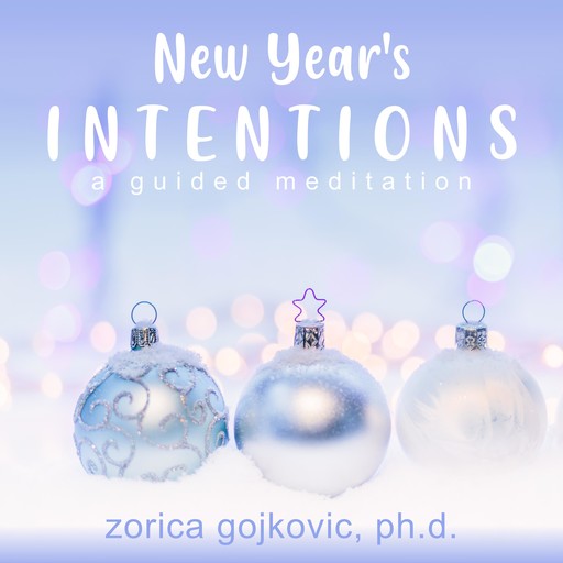 New Year's Intentions, Ph.D., Zorica Gojkovic