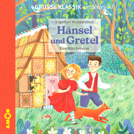 Die ZEIT-Edition - Große Klassik kinderleicht, Hänsel und Gretel - Eine Märchenoper, Engelbert Humperdinck, Bert Alexander Petzold