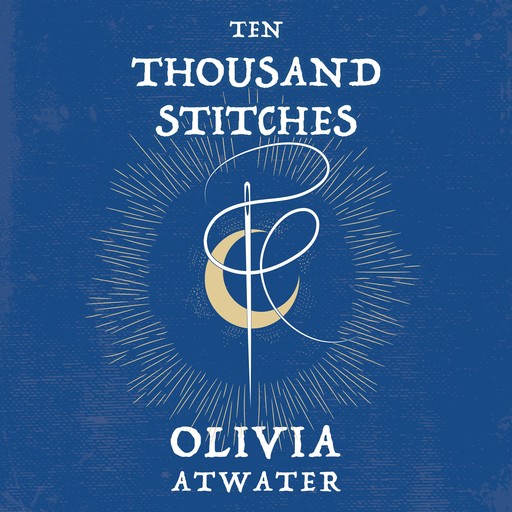 Ten Thousand Stitches, Olivia Atwater