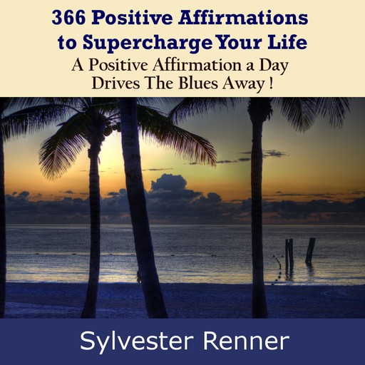 366 Positive Affirmations to Supercharge Your Life, Sylvester Renner