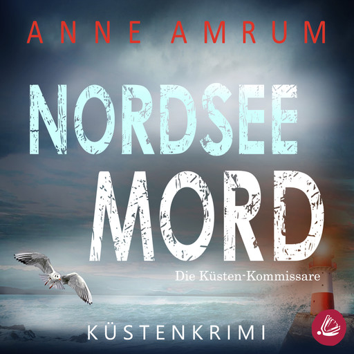 Nordsee Mord – Die Küsten-Kommissare: Küstenkrimi (Die Nordsee-Kommissare 1), Anne Amrum