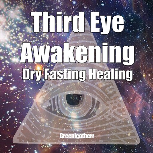 Third Eye Awakening & Dry Fasting Healing: Open Third Eye Chakra Pineal Gland Activation to enhance Intuition, Clairvoyance Psychic Abilities, Greenleatherr