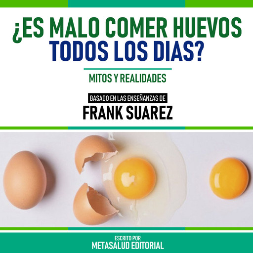 ¿Es Malo Comer Huevos Todos Los Días? - Basado En Las Enseñanzas De Frank Suarez, Metasalud Editorial