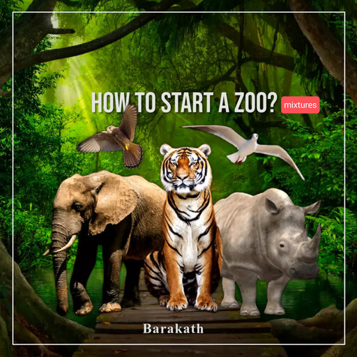 HOW TO START A ZOO? Mixtures, Barakath