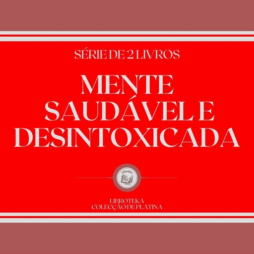 MENTE SAUDÁVEL E DESINTOXICADA (SÉRIE DE 2 LIVROS), LIBROTEKA