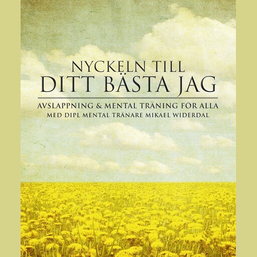 Ditt bästa jag : Nyckeln till ditt bästa jag genom mental träning, Mikael Widerdal