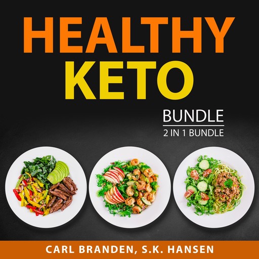 Healthy Keto Bundle, 2 in 1 Bundle: Healthy Keto Plan and The Case for Keto, Carl Branden, and S.K. Hansen