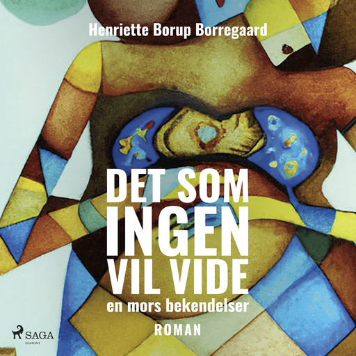 Det som ingen vil vide - en mors bekendelser, Henriette Borup Borregaard