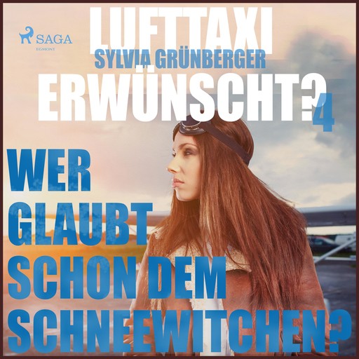 Lufttaxi gewünscht?, 4: Wer glaubt schon dem Schneewitchen? (Ungekürzt), Sylvia Grünberger