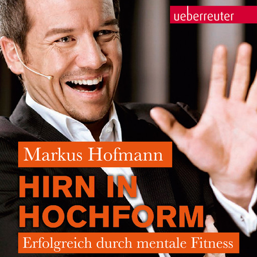 Hirn in Hochform NA: Erfolgreich durch mentale Fitness, Markus Hofmann