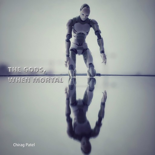 The Gods, When Mortal, Chirag Patel